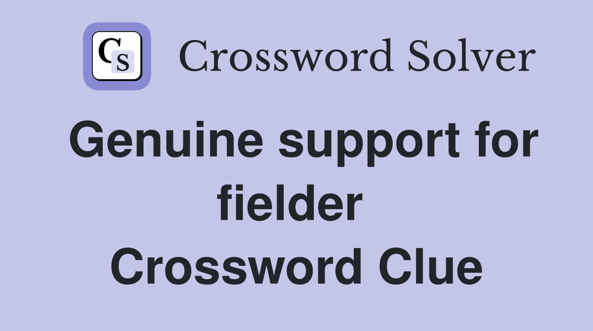 Genuine support for fielder  Crossword Clue