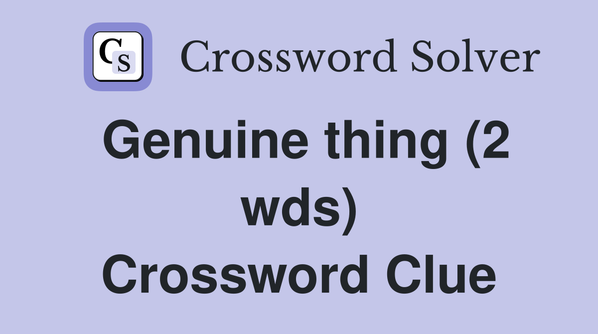 Genuine thing (2 wds) Crossword Clue