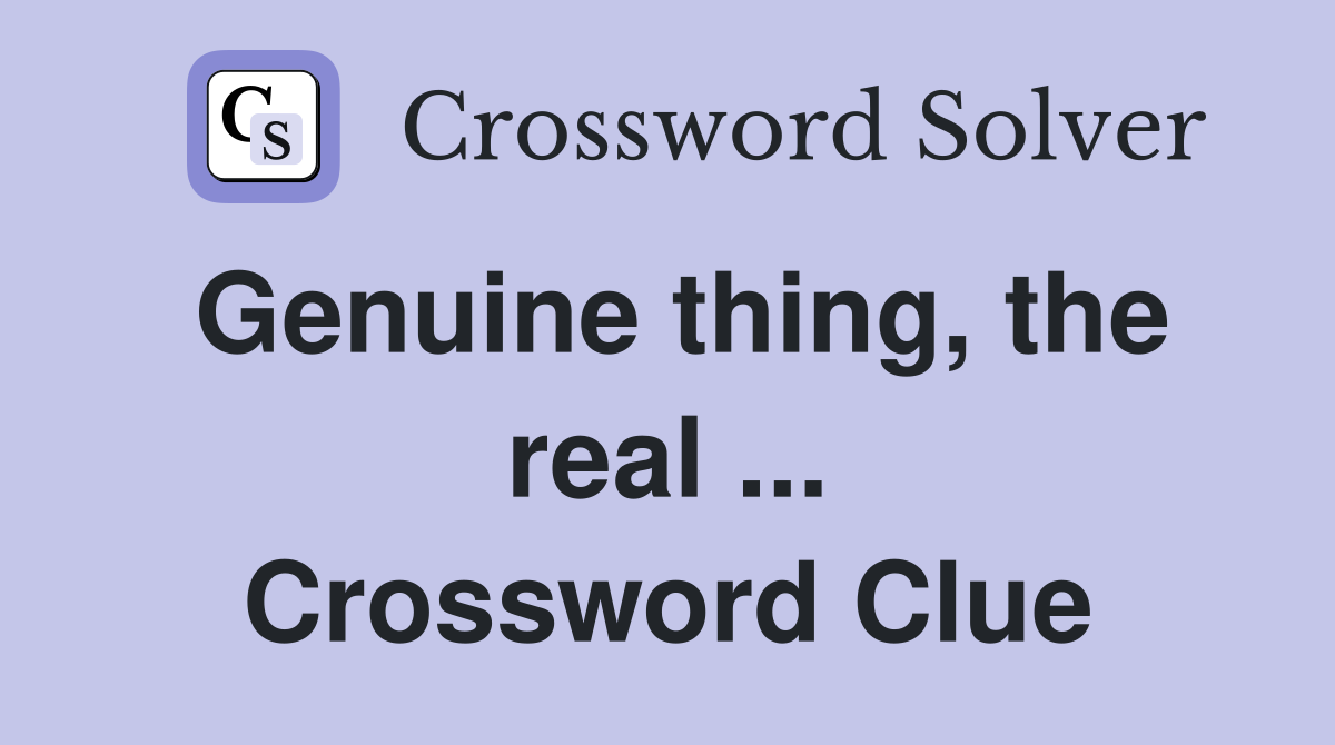Genuine thing, the real ... Crossword Clue