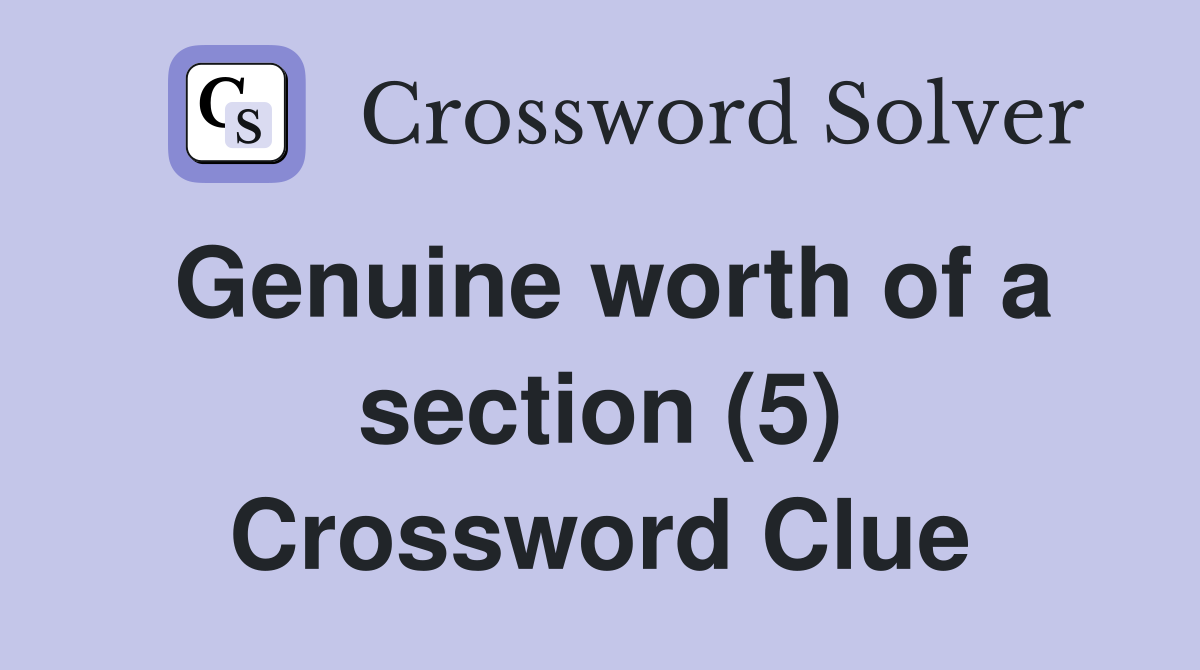 Genuine worth of a section (5) Crossword Clue