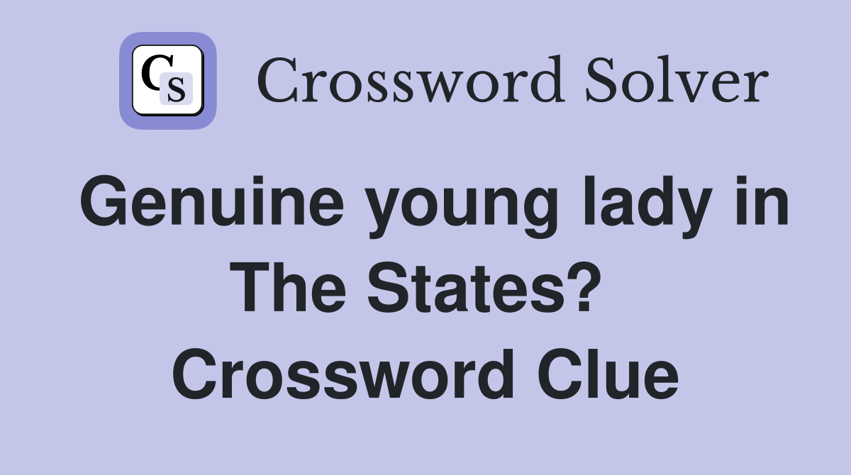 Genuine young lady in The States?  Crossword Clue