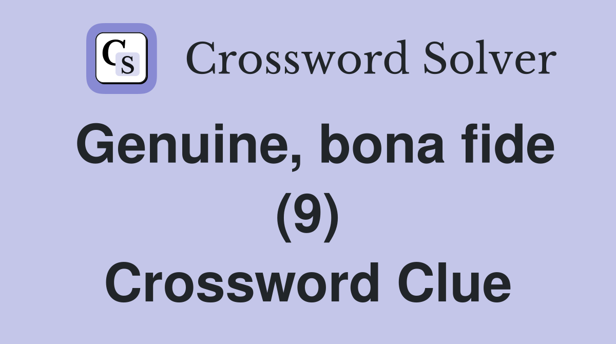 Genuine, bona fide (9) Crossword Clue