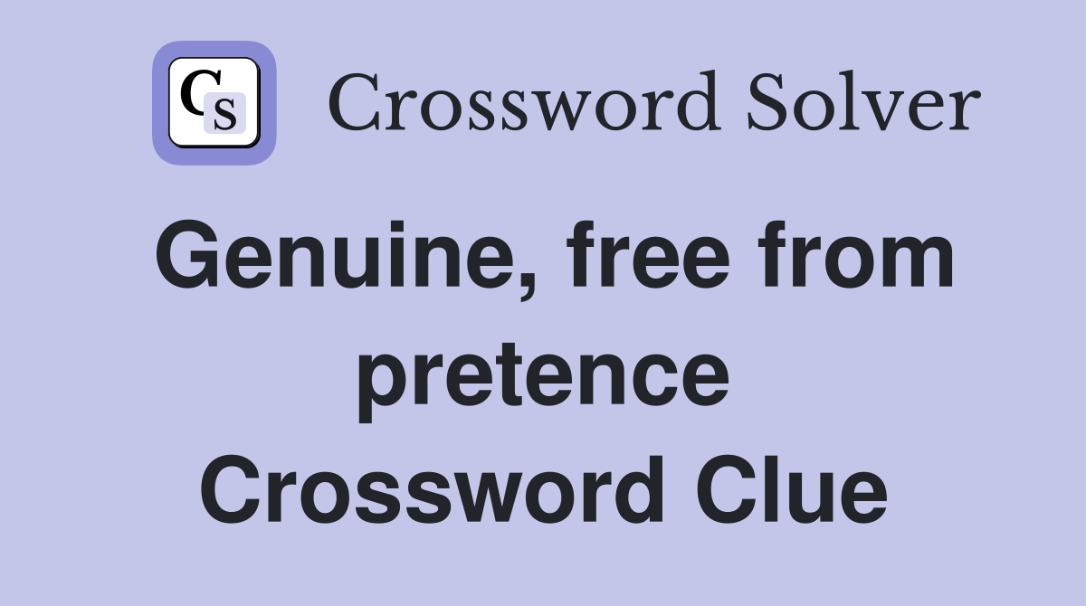 Genuine, free from pretence Crossword Clue