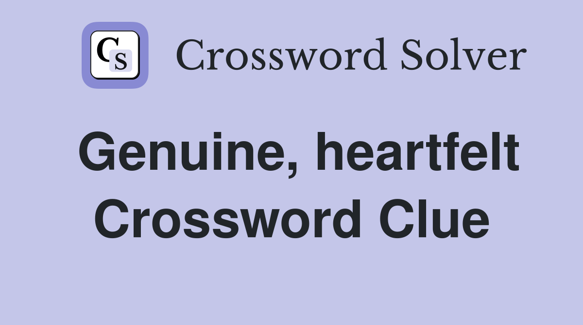 Genuine, heartfelt Crossword Clue