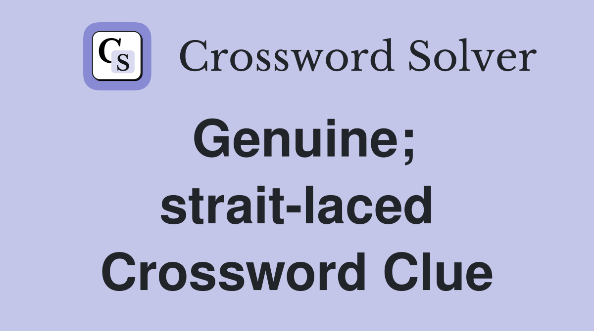 Genuine; strait-laced Crossword Clue