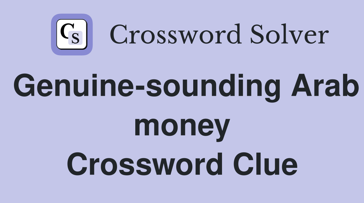 Genuine-sounding Arab money Crossword Clue
