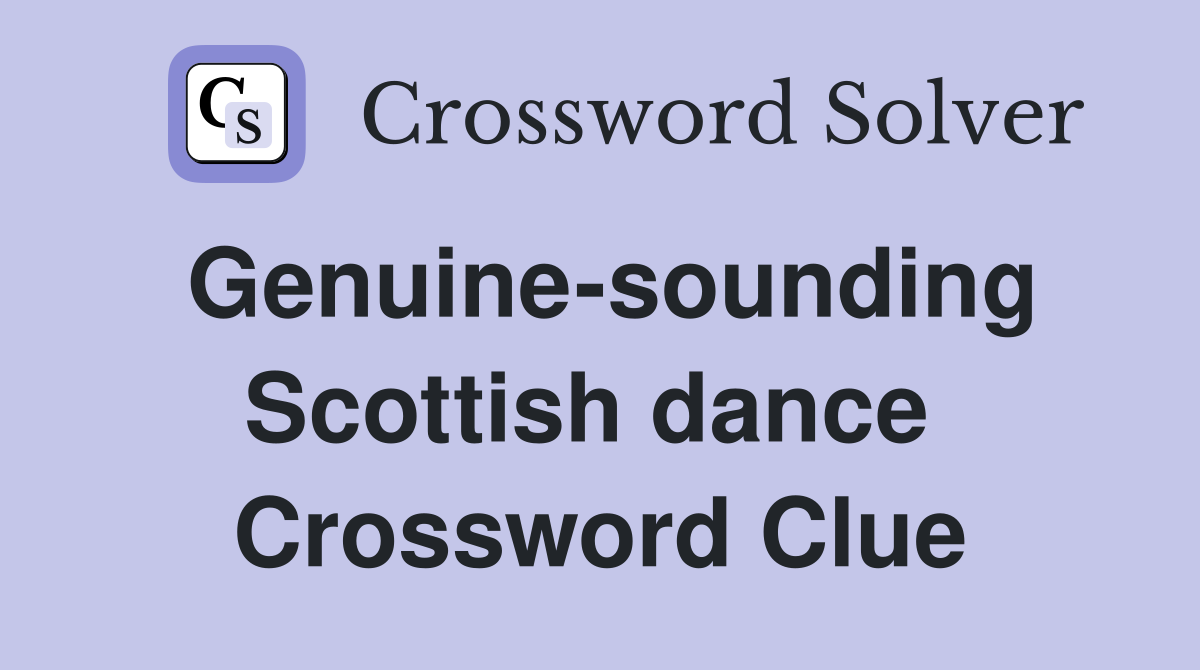 Genuine-sounding Scottish dance  Crossword Clue