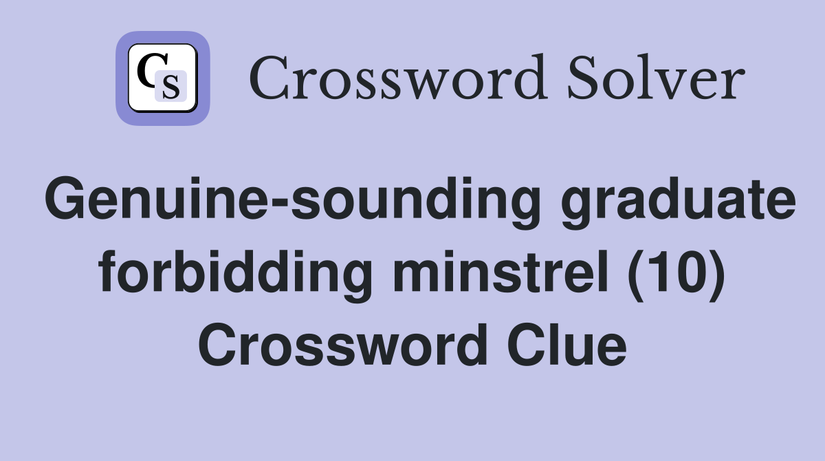 Genuine-sounding graduate forbidding minstrel (10) Crossword Clue