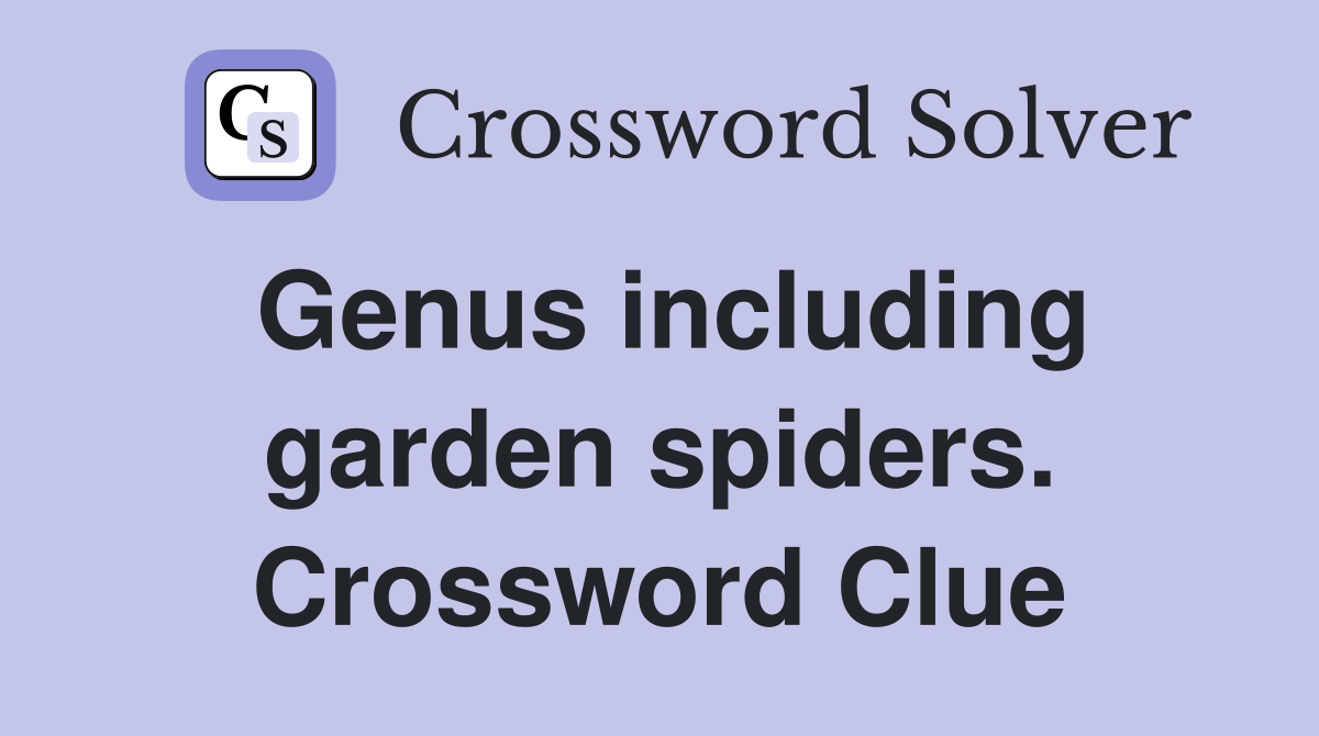Genus including garden spiders. Crossword Clue