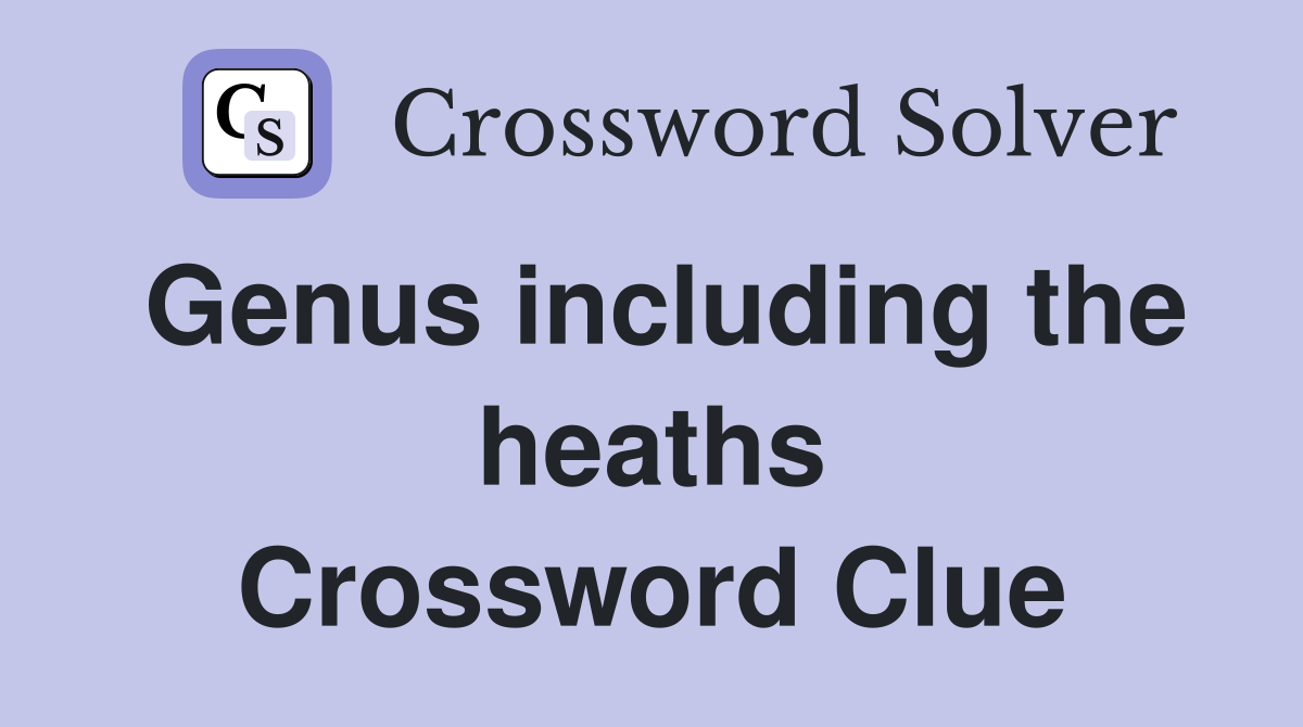 Genus including the heaths Crossword Clue
