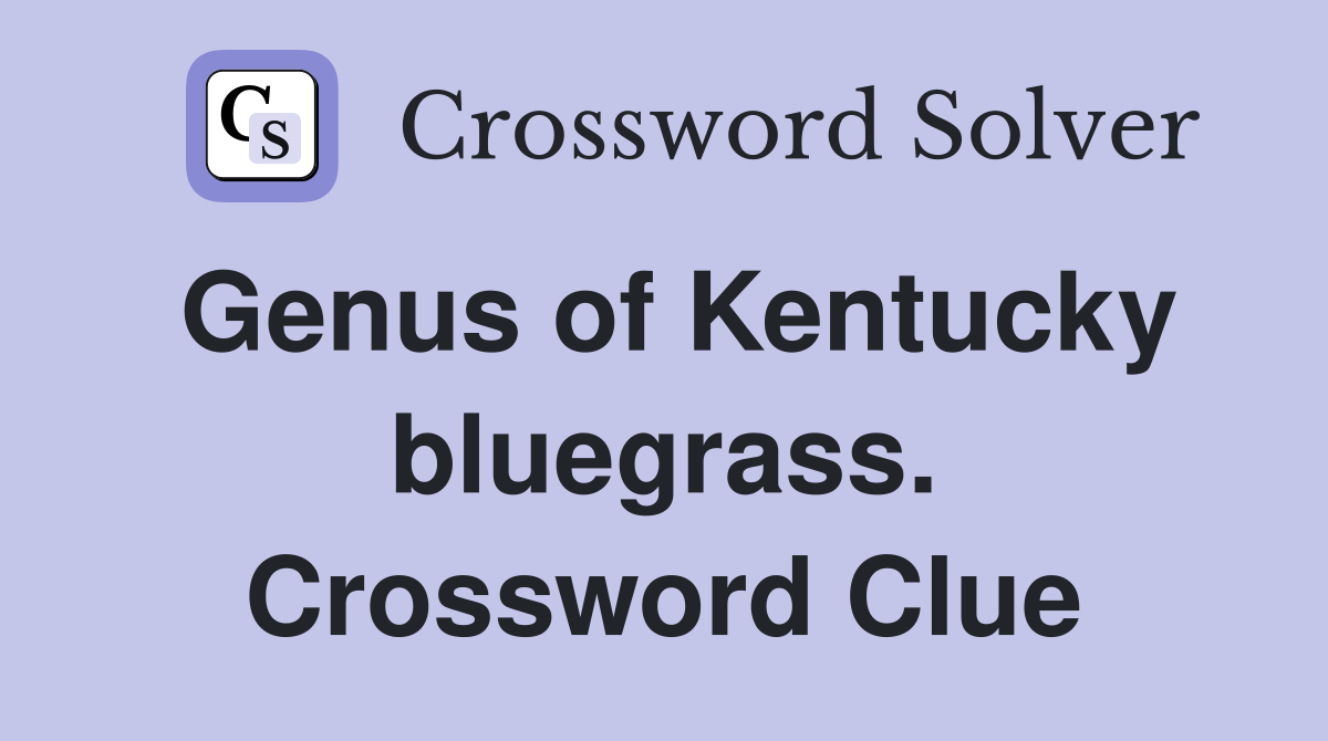 Genus of Kentucky bluegrass. Crossword Clue