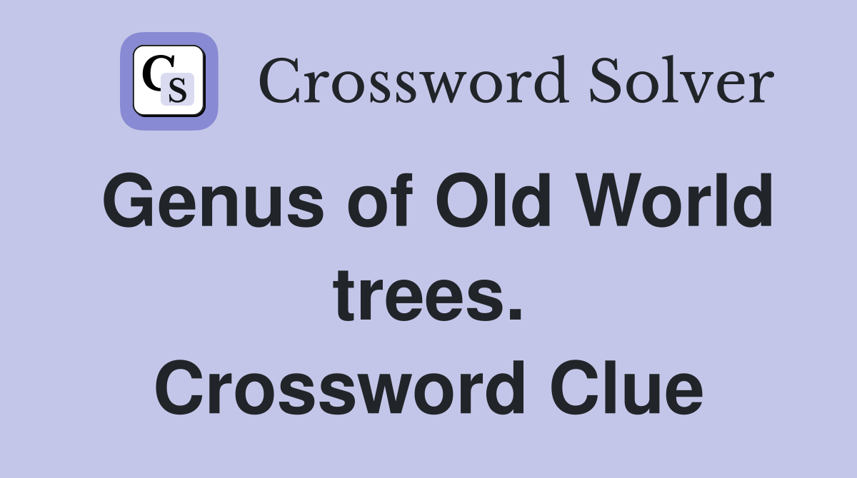 Genus of Old World trees. Crossword Clue