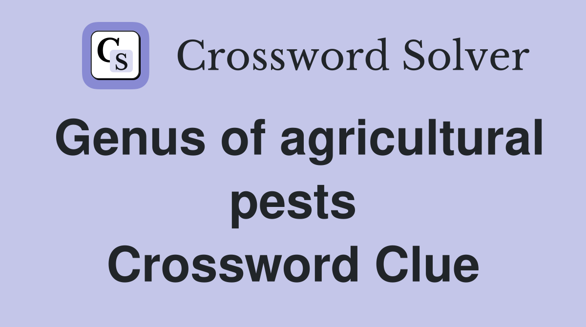 Genus of agricultural pests Crossword Clue