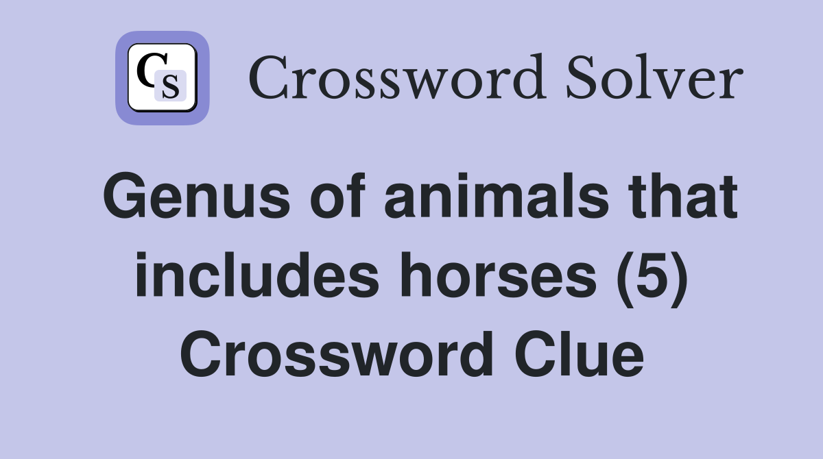 Genus of animals that includes horses (5) Crossword Clue