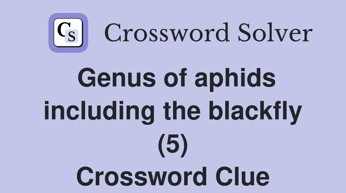 Genus of aphids including the blackfly (5) Crossword Clue