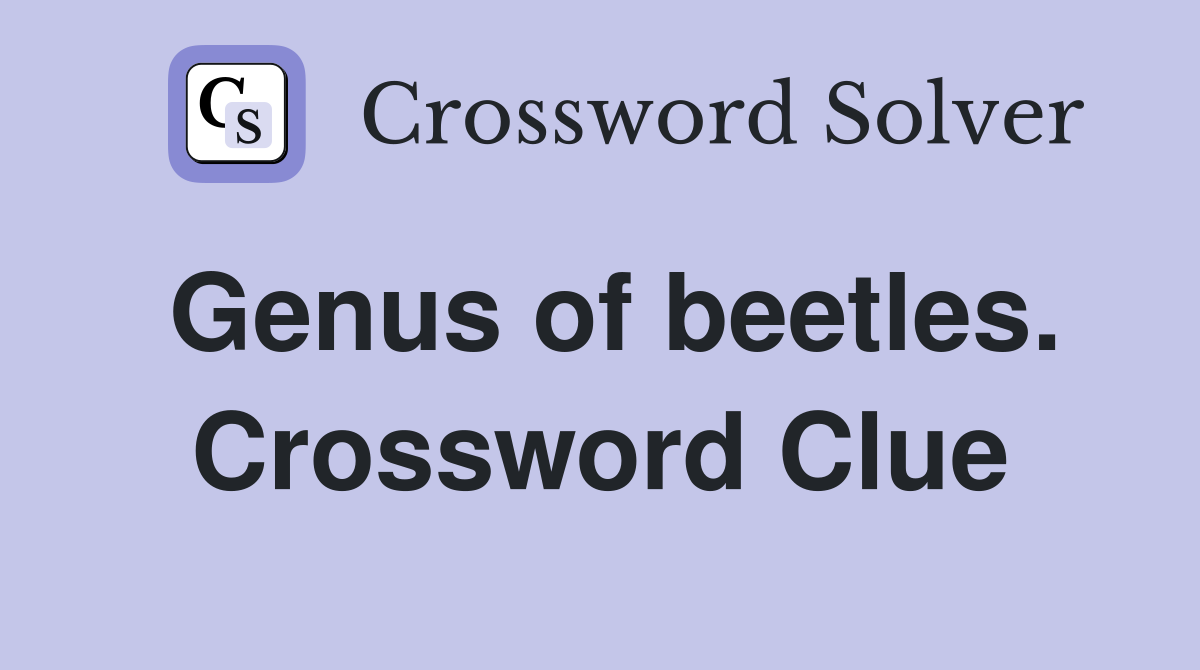 Genus of beetles. Crossword Clue