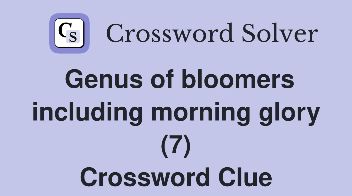 Genus of bloomers including morning glory (7) Crossword Clue