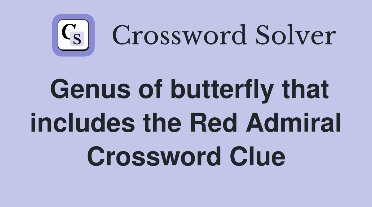 Genus of butterfly that includes the Red Admiral Crossword Clue