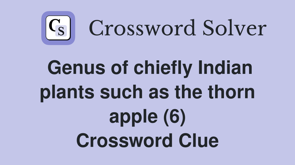 Genus of chiefly Indian plants such as the thorn apple (6) Crossword Clue