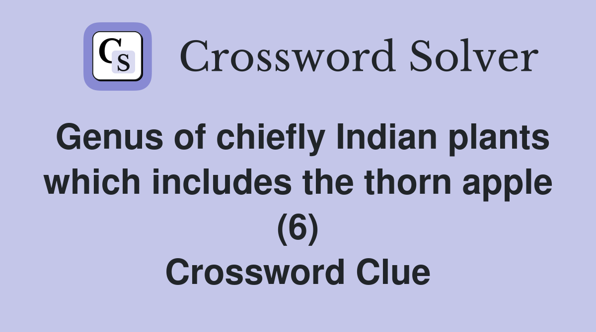 Genus of chiefly Indian plants which includes the thorn apple (6) Crossword Clue