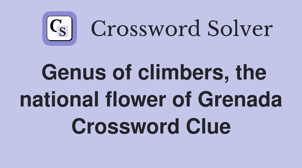 Genus of climbers, the national flower of Grenada Crossword Clue