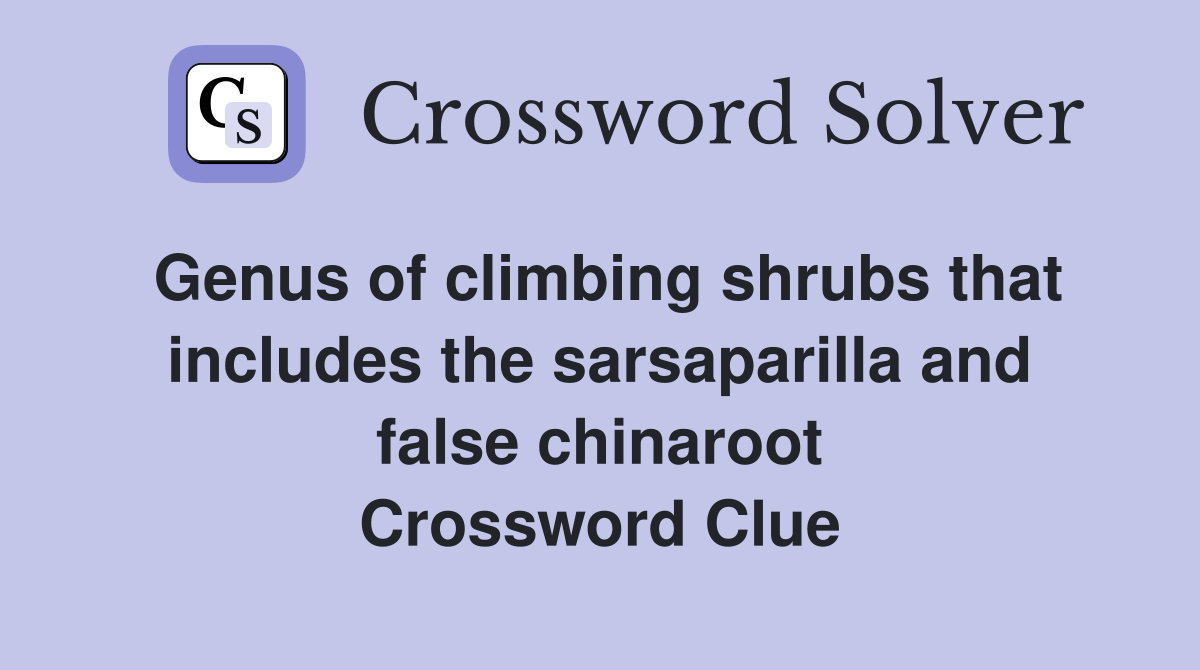 Genus of climbing shrubs that includes the sarsaparilla and false chinaroot Crossword Clue