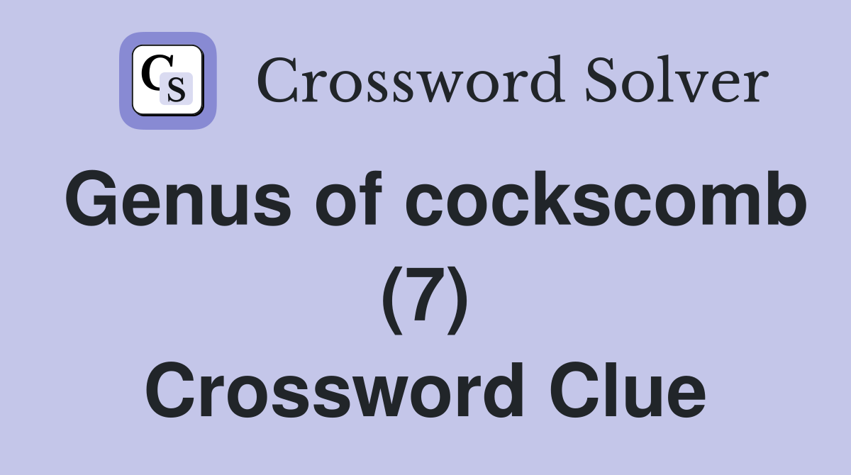 Genus of cockscomb (7) Crossword Clue