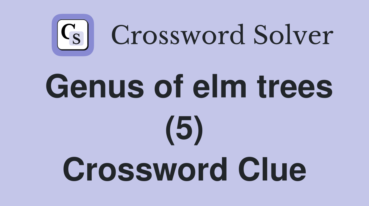 Genus of elm trees (5) Crossword Clue