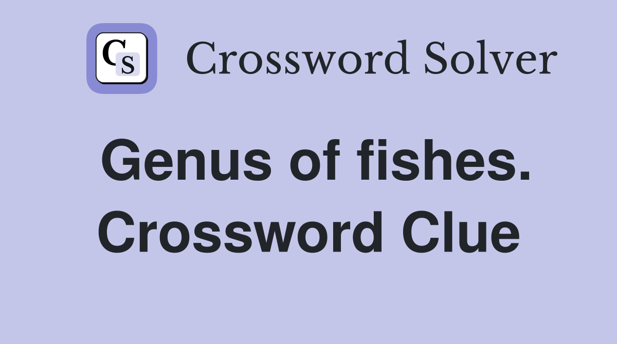 Genus of fishes. Crossword Clue