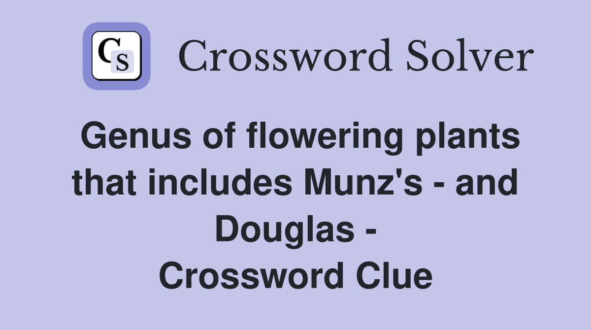 Genus of flowering plants that includes Munz's - and Douglas - Crossword Clue