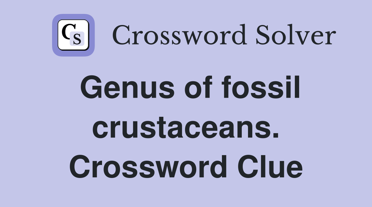 Genus of fossil crustaceans. Crossword Clue