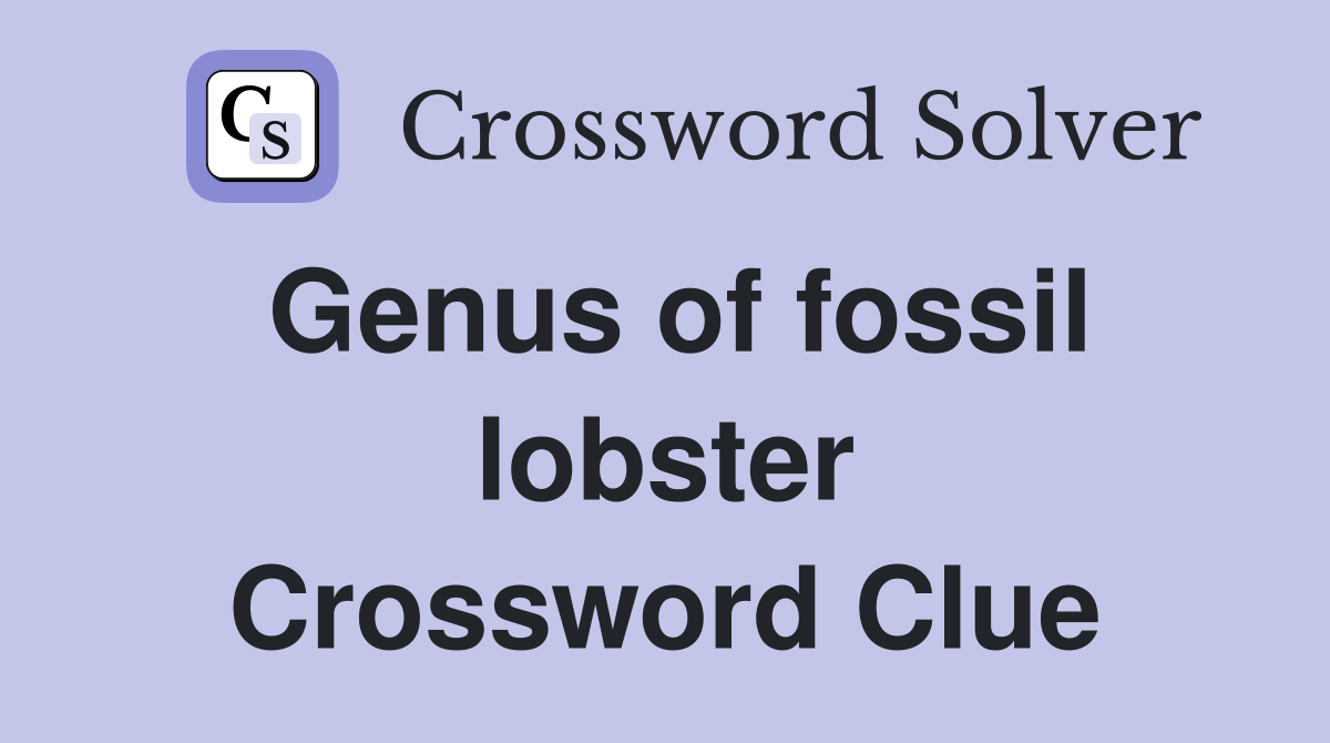 Genus of fossil lobster Crossword Clue