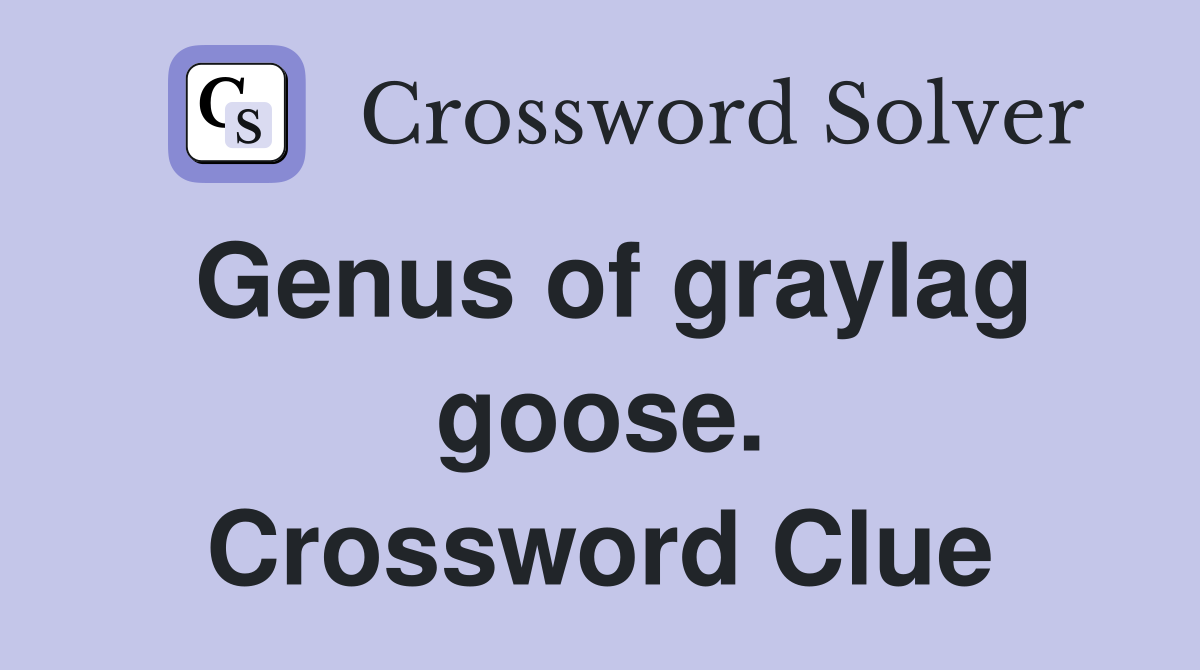 Genus of graylag goose. Crossword Clue
