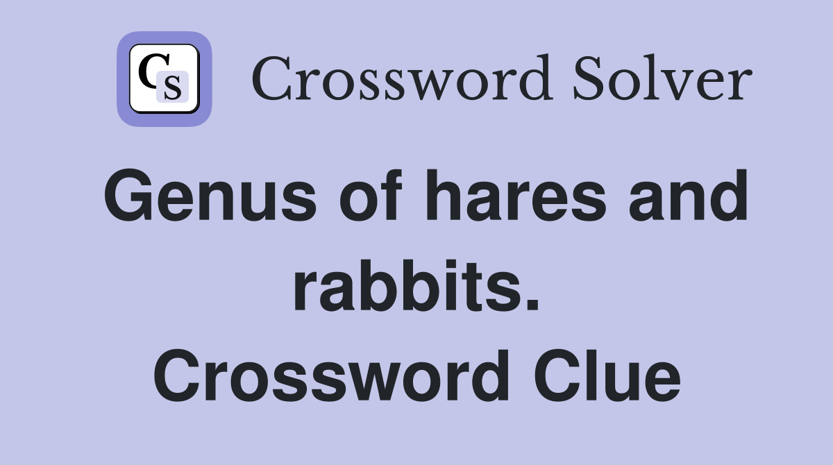 Genus of hares and rabbits. Crossword Clue