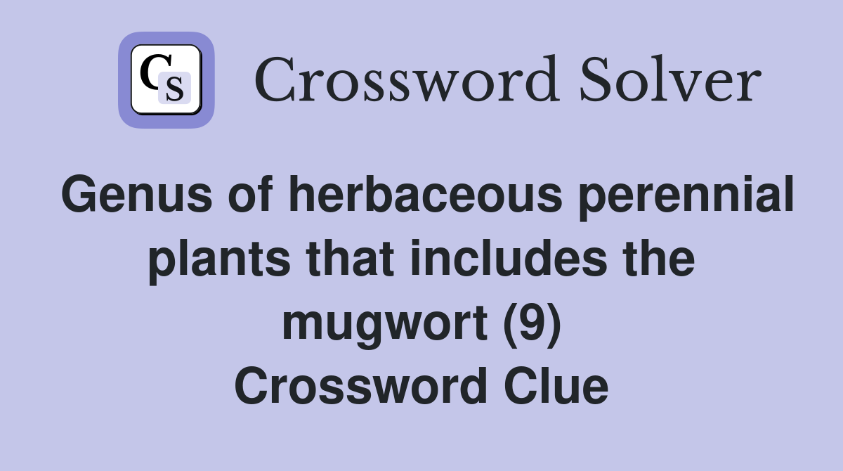 Genus of herbaceous perennial plants that includes the mugwort (9) Crossword Clue