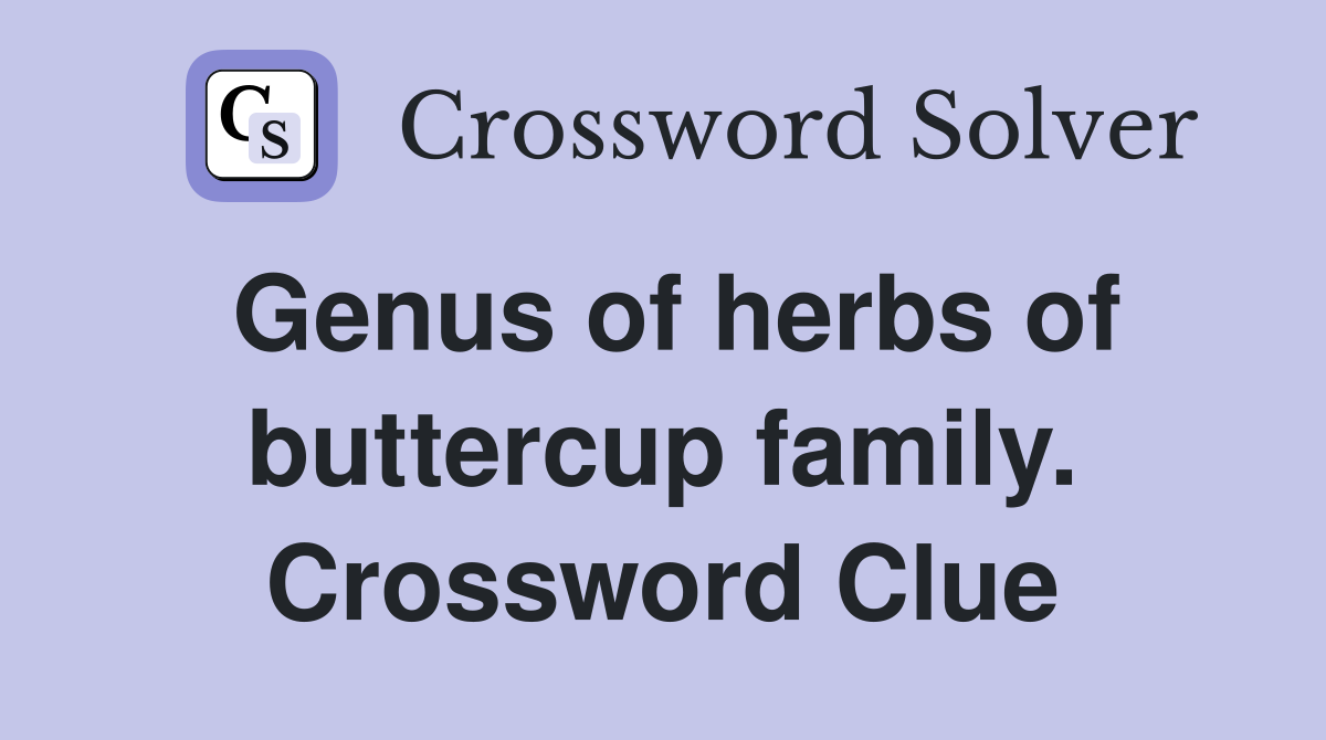 Genus of herbs of buttercup family. Crossword Clue