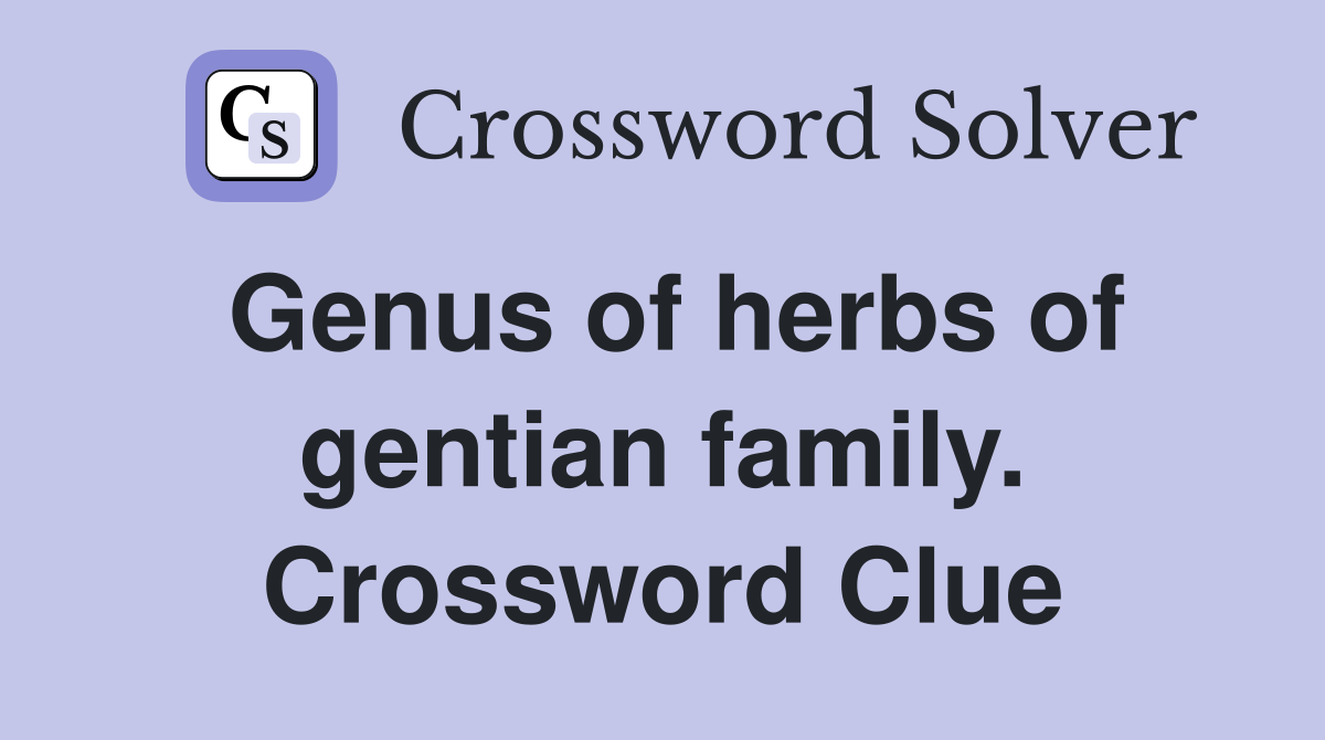 Genus of herbs of gentian family. Crossword Clue