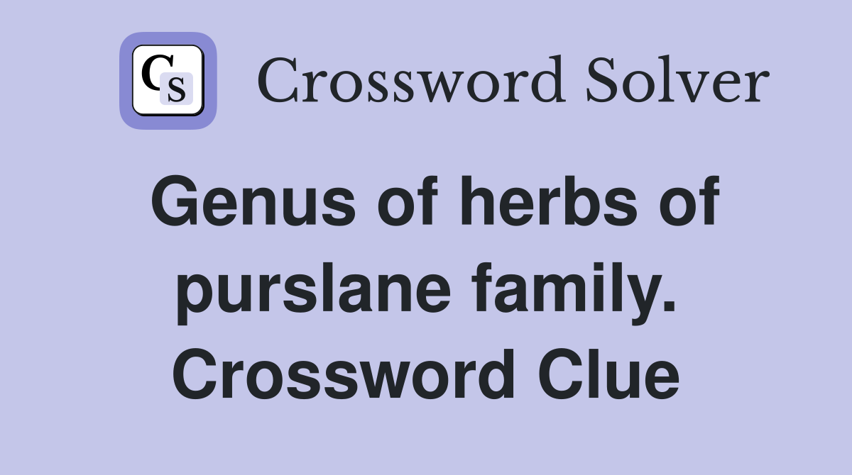 Genus of herbs of purslane family. Crossword Clue