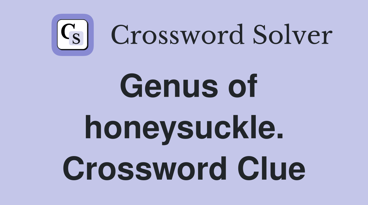 Genus of honeysuckle. Crossword Clue