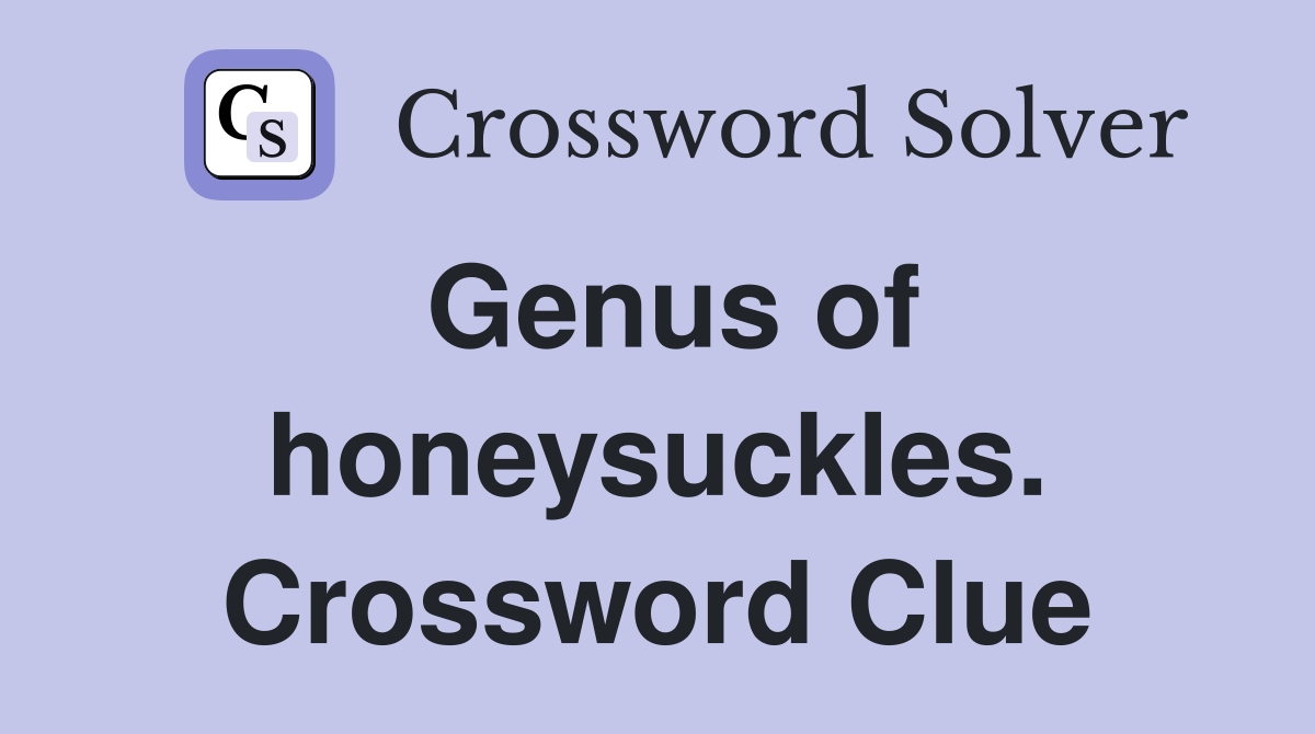 Genus of honeysuckles. Crossword Clue