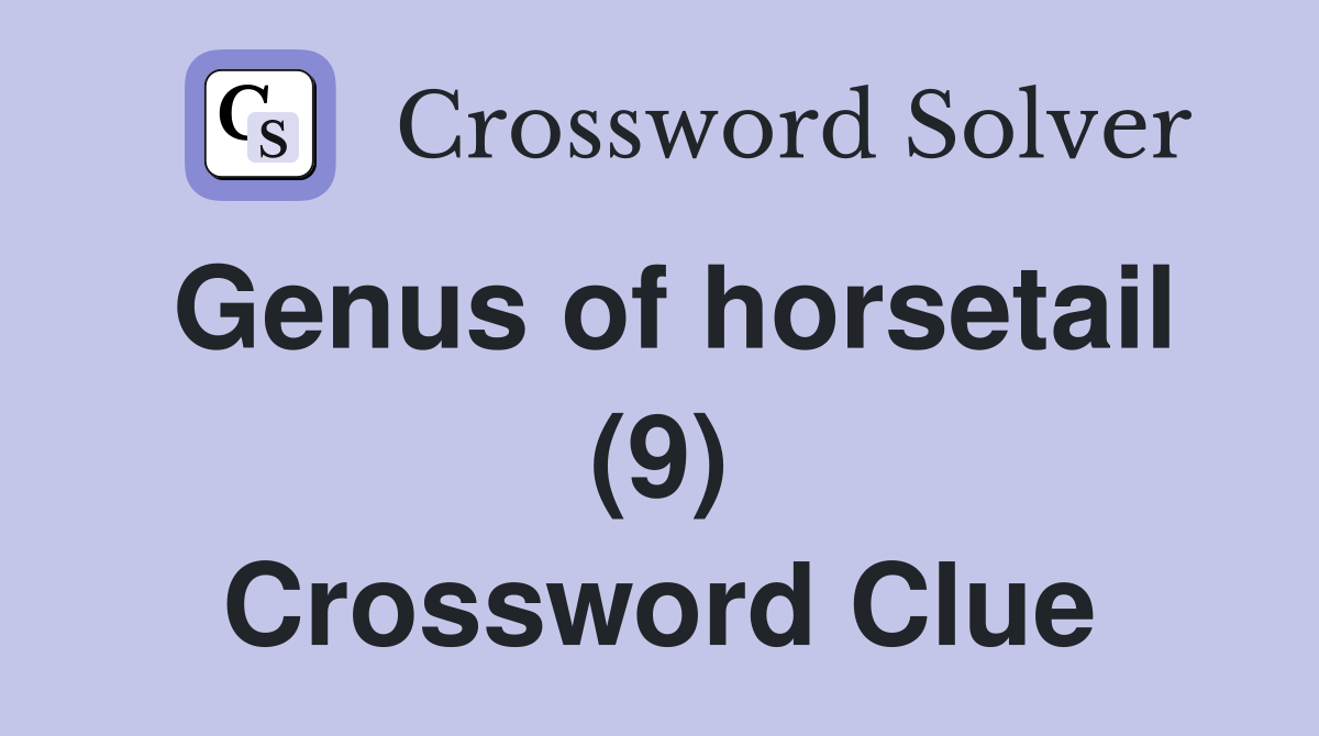 Genus of horsetail (9) Crossword Clue
