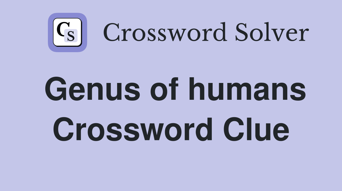 Genus of humans Crossword Clue
