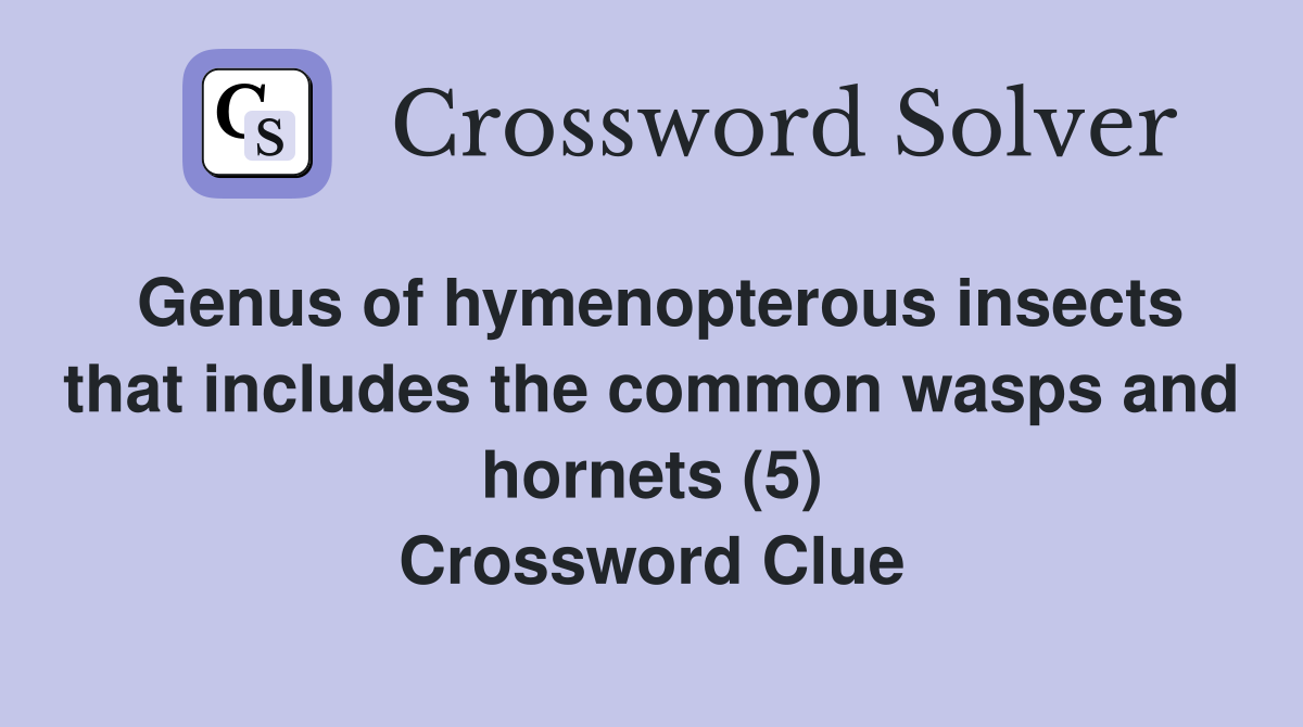 Genus of hymenopterous insects that includes the common wasps and hornets (5) Crossword Clue