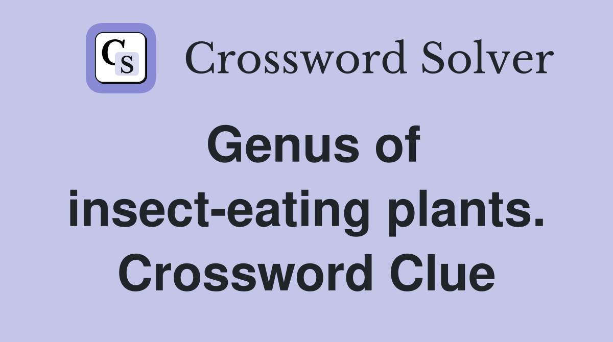Genus of insect-eating plants. Crossword Clue