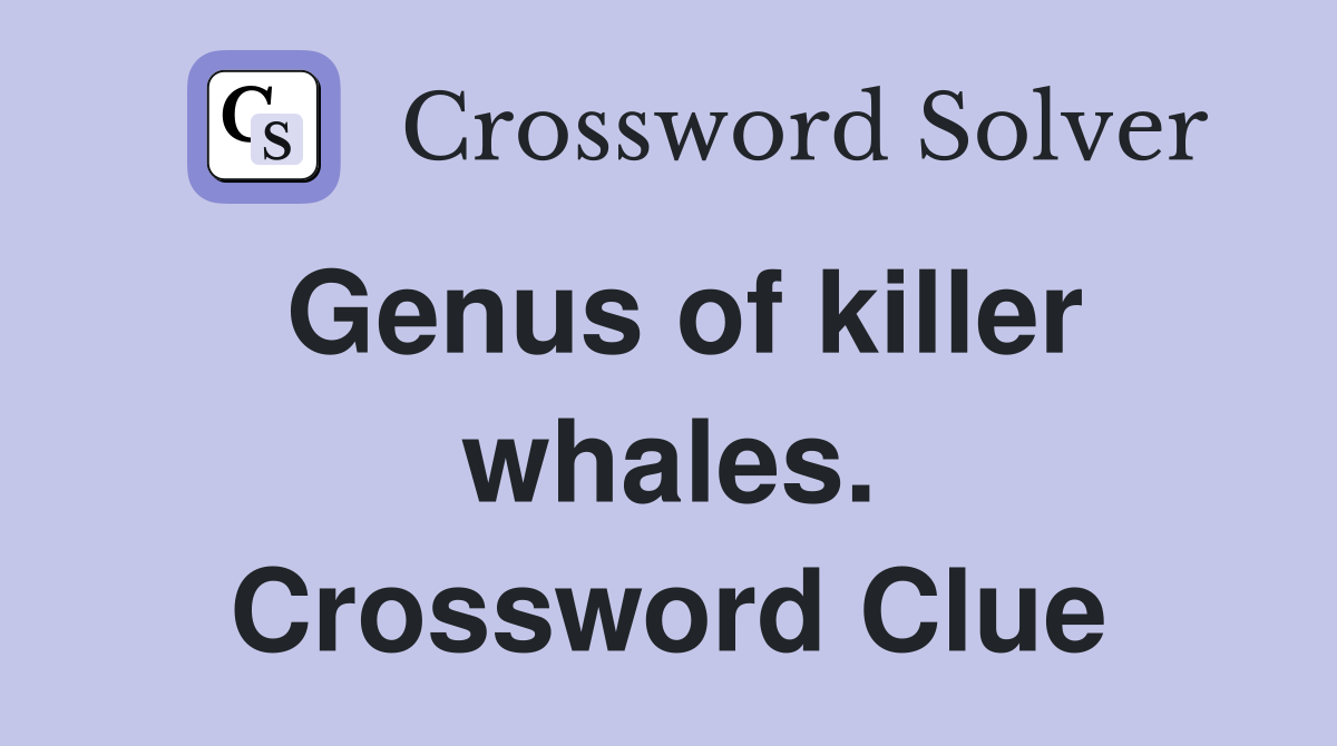 Genus of killer whales. Crossword Clue