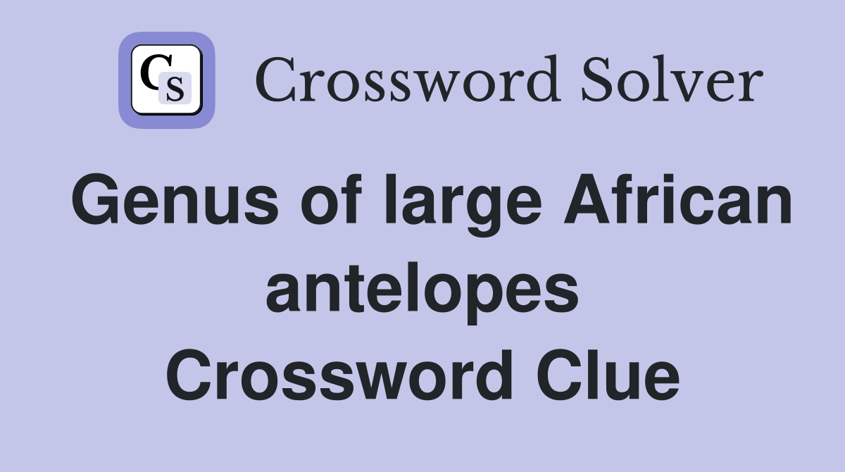 Genus of large African antelopes Crossword Clue
