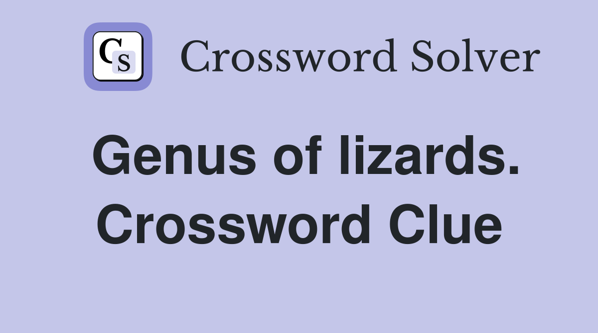 Genus of lizards. Crossword Clue