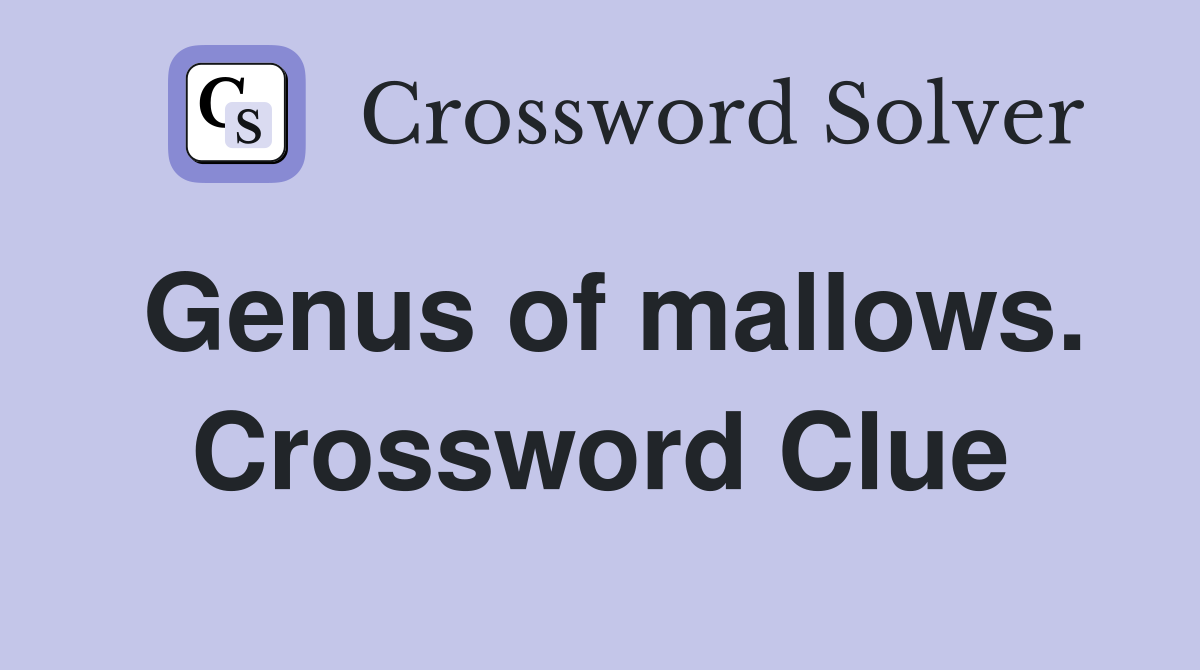 Genus of mallows. Crossword Clue