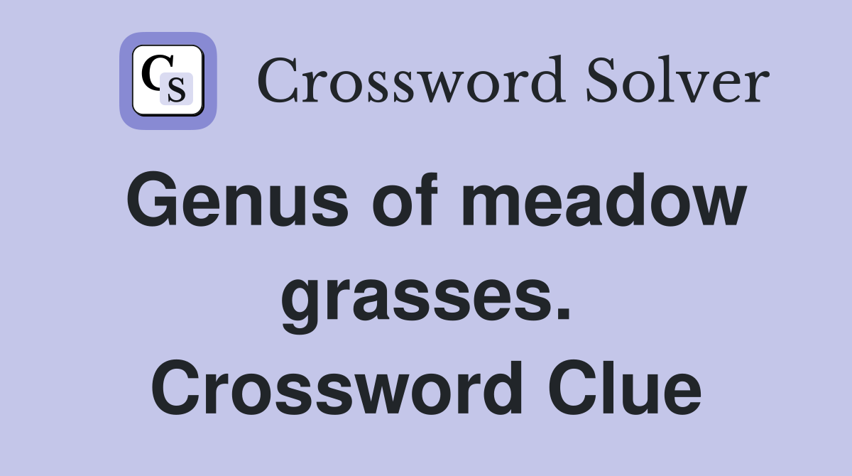 Genus of meadow grasses. Crossword Clue