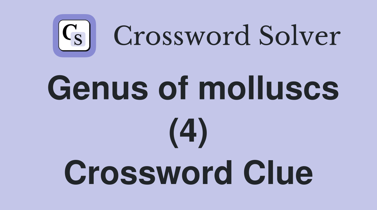Genus of molluscs (4) Crossword Clue